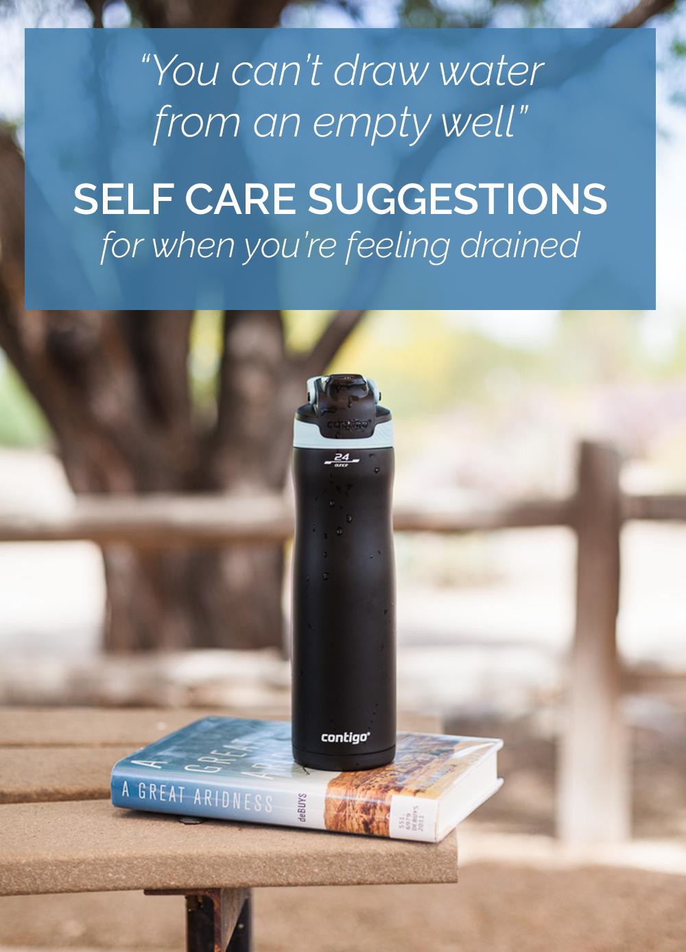 Self Care Suggestions, Because “You Can’t Draw Water From an Empty Well”