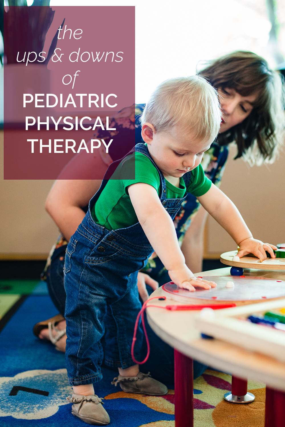Pediatric Physical Therapy, Part 2: The Ups + Downs