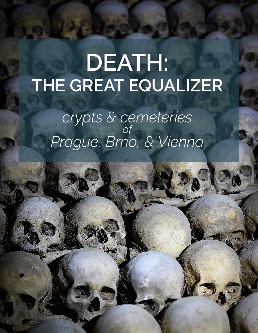 Death, the Great Equalizer (crypts & cemeteries of Prague, Brno, & Vienna)