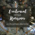 How do you balance the excitement and the reverence of Christmas?