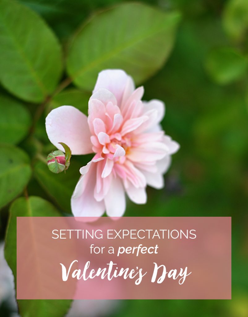 Setting Expectations For A Perfect Valentines Day Real Life On Purpose